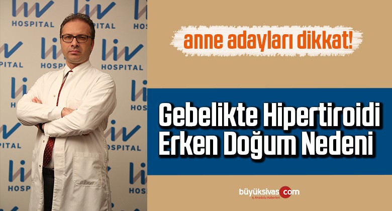 GEBELİKTE HİPERTİROİDİ ERKEN DOĞUM NEDENİ