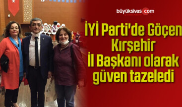 İYİ Parti’de Göçen, Kırşehir İl Başkanı olarak güven tazeledi