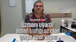 Uzmanı uyardı, insan trafiği az olan yerde spor yapın