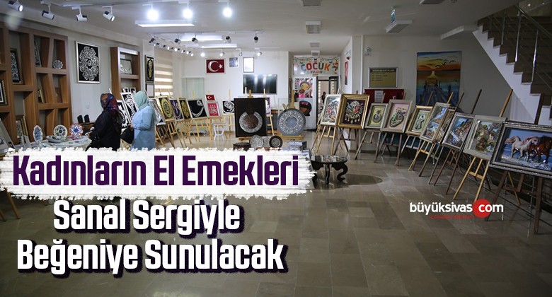 Kadınların el emekleri sanal sergiyle beğeniye sunulacak