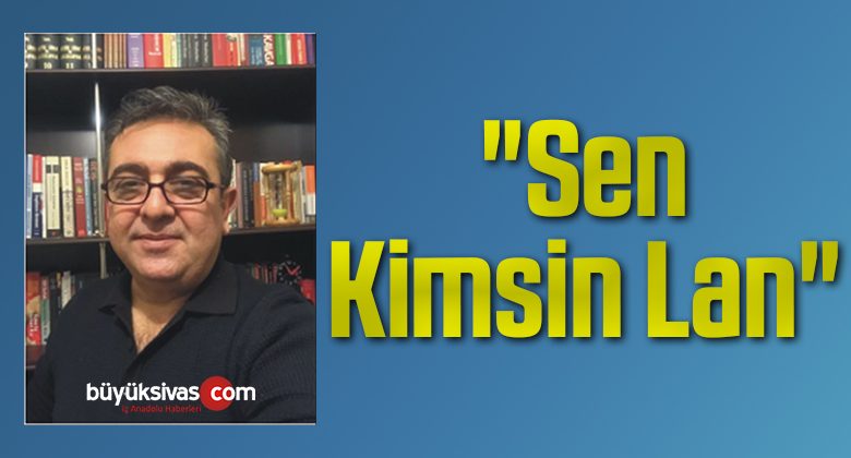 “Sen Kimsin Lan”