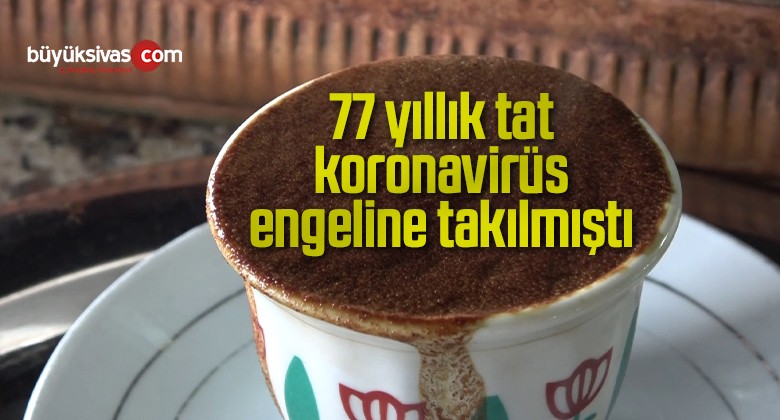 77 yıllık tat, Kovid-19 engeline takılmıştı