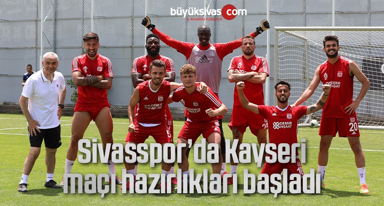 Sivasspor’da Kayseri maçı hazırlıkları başladı