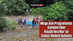 Küçük İkra Nur’un cansız bedeni bulundu