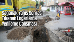 SAĞANAK YAĞIŞ SONRASI TIKANAN LOGARLARDA YENİLEME ÇALIŞMASI BAŞLATILDI…