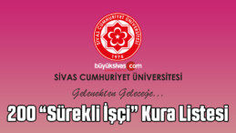 Cumhuriyet Üniversitesi Hastanesine alınacak 200 “Sürekli İşçi” Kura Listesi