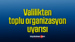 Valilikten toplu organizasyon uyarısı