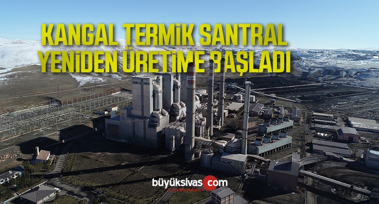 Kangal Termik Santrali yeniden tam kapasite olarak üretime başladı