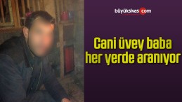 Cani üvey baba her yerde aranıyor