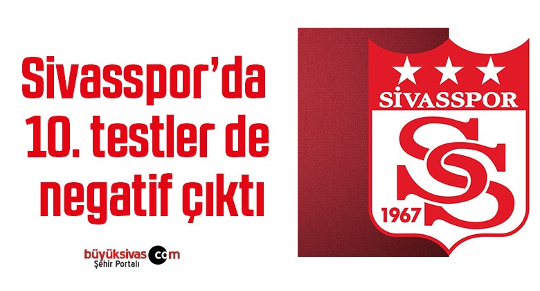 Sivasspor’da 10. testler de negatif çıktı