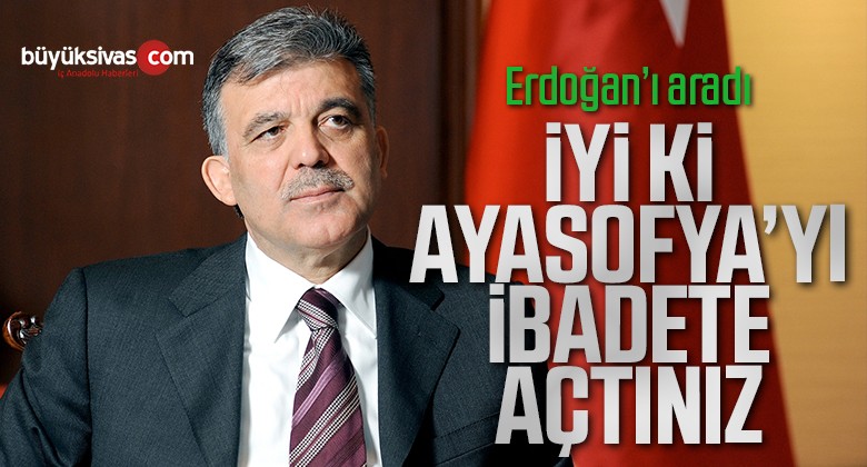 Abdullah Gül’den Erdoğan’a Ayasofya telefonu