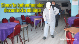 Sivas’ta kahvehaneler dezenfekte ediliyor