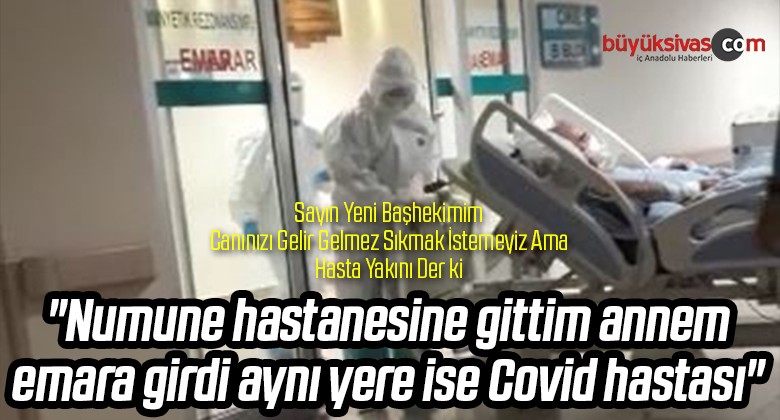 “Numune hastanesine gittim annem emara girdi aynı yere ise Covid hastası”