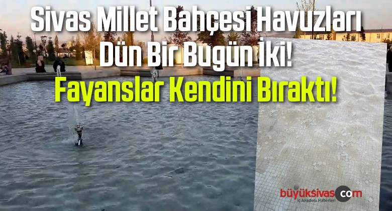 Sivas Millet Bahçesi Havuzları Dün Bir Bugün İki! Fayanslar Kendini Bıraktı!