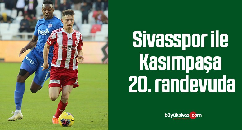 Sivasspor ile Kasımpaşa 20. randevuda