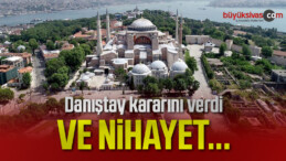 Danıştay Ayasofya için kararını verdi