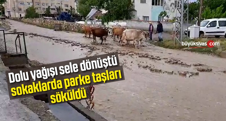 Dolu yağışı sele dönüştü, sokaklarda parke taşları söküldü