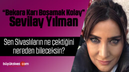 Sevilay Yılman “Bekara karı boşamak kolay” atasözü sizin için ne anlam ifade ediyor?