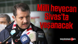 Milli heyecan Sivas’ta yaşanacak