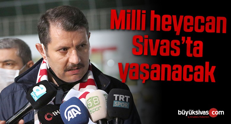 Milli heyecan Sivas’ta yaşanacak