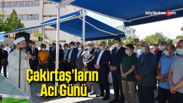 Çakırtaş’ların acı günü