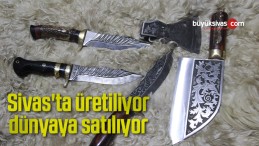 Sivas’ta üretiliyor, dünyaya satılıyor