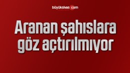 Aranan şahıslara göz açtırılmıyor