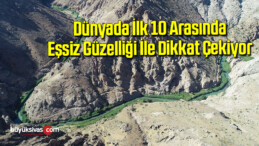 Dünyada ilk 10 arasında, eşsiz güzelliği ile dikkat çekiyor