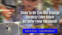 Sivas’ta Köpeğe Tecavüz Eden Adam Bu Sefer Fena Yakalandı!