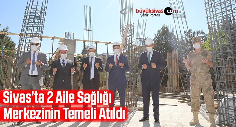 Sivas’ta 2 Aile Sağlığı merkezinin temeli atıldı