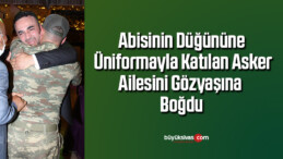 Abisinin düğününe üniformayla katılan asker, ailesini gözyaşına boğdu