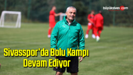 Sivasspor’da Bolu kampı devam ediyor