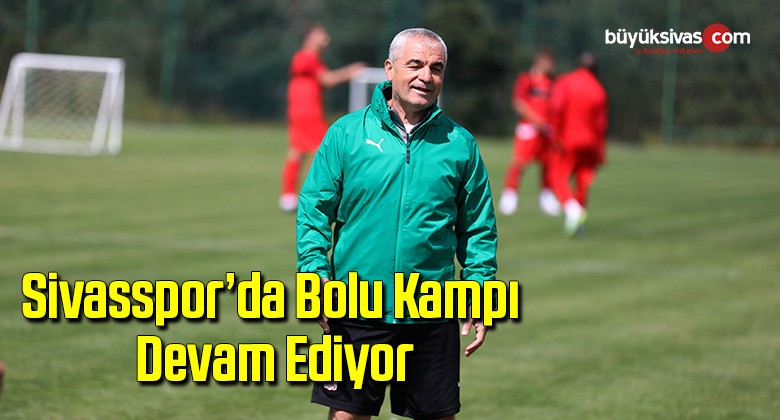 Sivasspor’da Bolu kampı devam ediyor