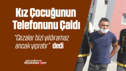 Kız çocuğunun telefonunu çalan zanlı “Cezalar bizi yıldıramaz” dedi