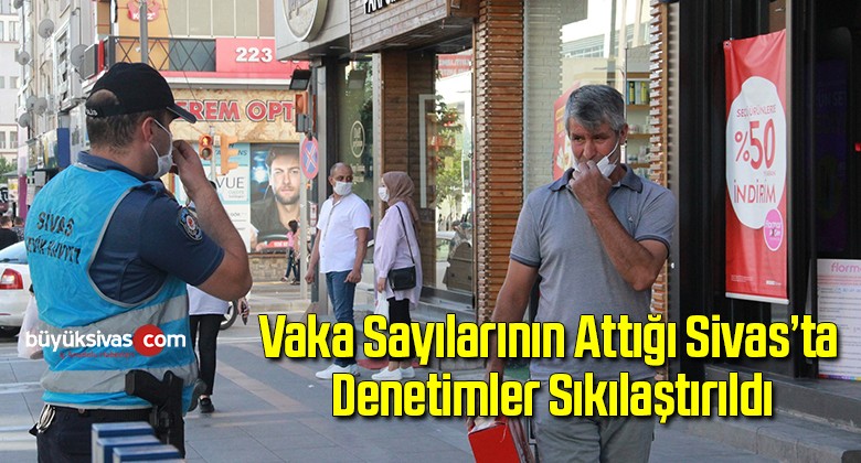 Vaka sayılarının artığı Sivas’ta denetimler sıkılaştırıldı