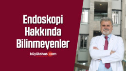 Endoskopi hakkında bilinmeyenler