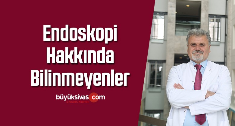 Endoskopi hakkında bilinmeyenler