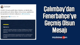 Çalımbay’dan Fenerbahçe’ye geçmiş olsun mesajı