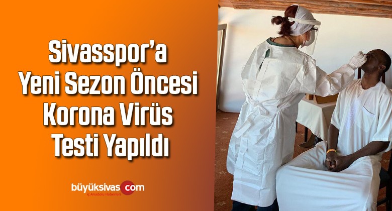 Sivasspor’a yeni sezon öncesi korona virüs testi yapıldı