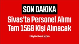 Sivas’ta Personel Alımı Tam 1568 kişi alınacak