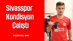 Sivasspor kondisyon çalıştı