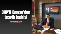 CHP’li Karasu’dan teşvik tepkisi