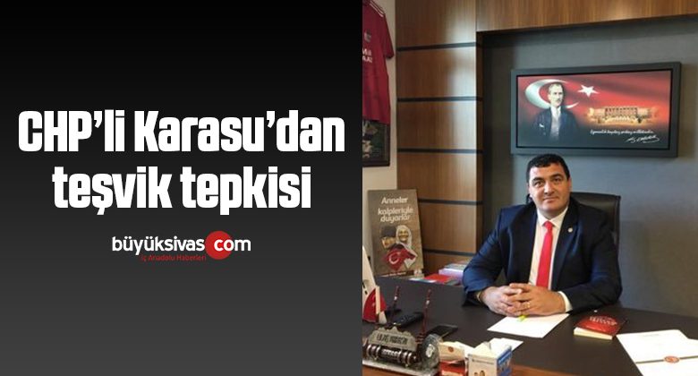 CHP’li Karasu’dan teşvik tepkisi