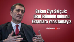 Bakan Ziya Selçuk: Okul ikliminin ruhunu ekranlara yansıtamayız