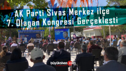 AK Parti Sivas Merkez İlçe 7. Olağan Kongresi Gerçekleşti