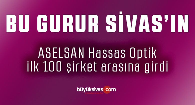 ASELSAN Hassas Optik ilk 100 şirket arasına girdi