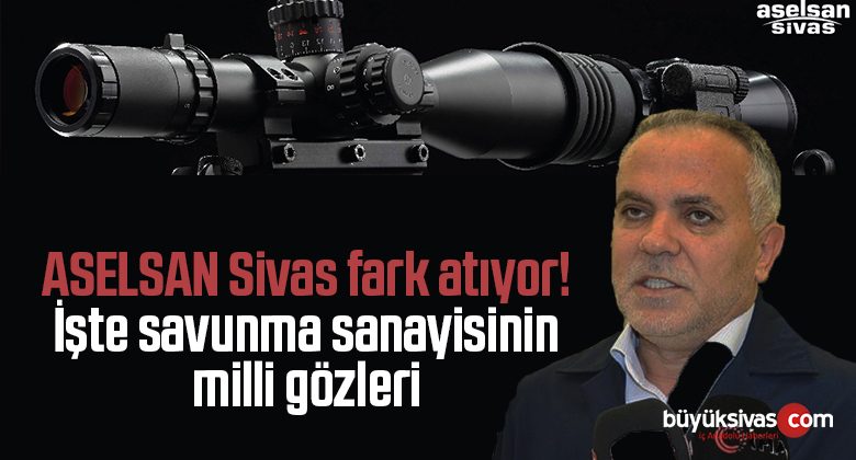 ASELSAN Sivas fark atıyor! İşte savunma sanayisinin milli gözleri