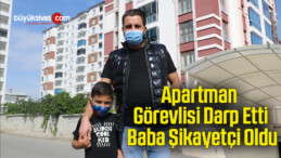 Apartman görevlisi darp etti, baba şikayetçi oldu