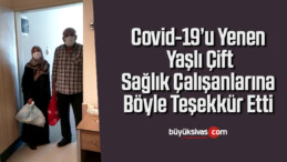 Covid-19’u yenen yaşlı çift, sağlık çalışanlarına böyle teşekkür etti