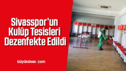 Sivasspor’un kulüp tesisleri dezenfekte edildi